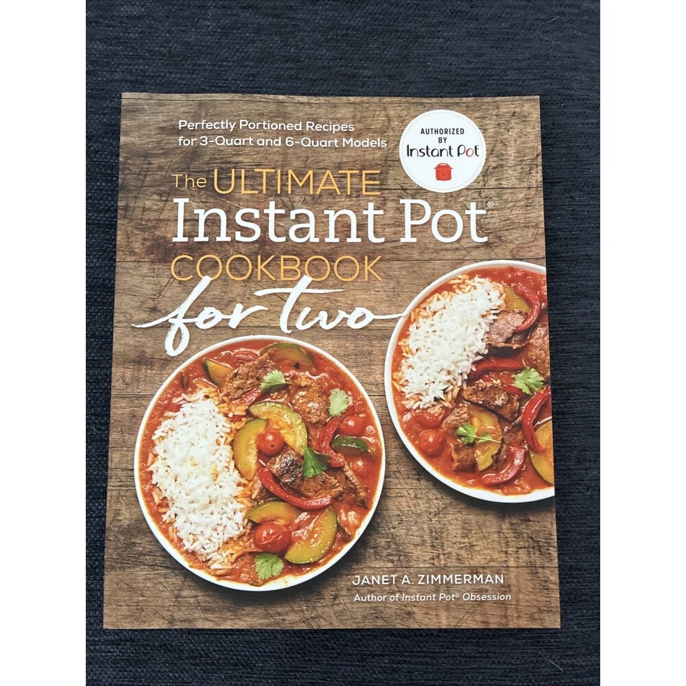 Ultimate Instant Pot® Cookbook for Two : Perfectly Portioned Recipes for 3-Quart